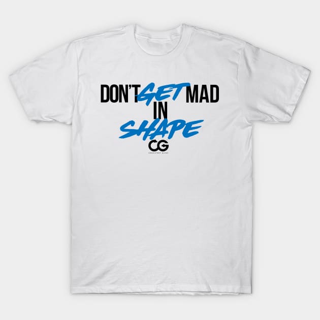 Don't get mad get in shape T-Shirt by Theshockisreal